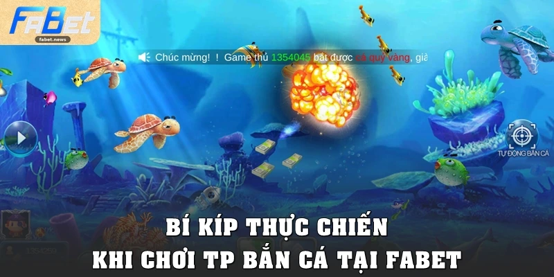 TP Bắn Cá: Chinh Phục Đại Dương, Săn Thưởng Tại Fabet 4 Bí kíp thực chiến khi chơi TP Bắn Cá tại Fabet