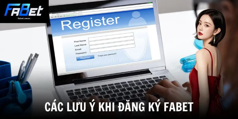 Đăng Ký Fabet - Kích Hoạt Tài Khoản Nhận Ngay Quà Khủng 3 Các lưu ý khi đăng ký Fabet