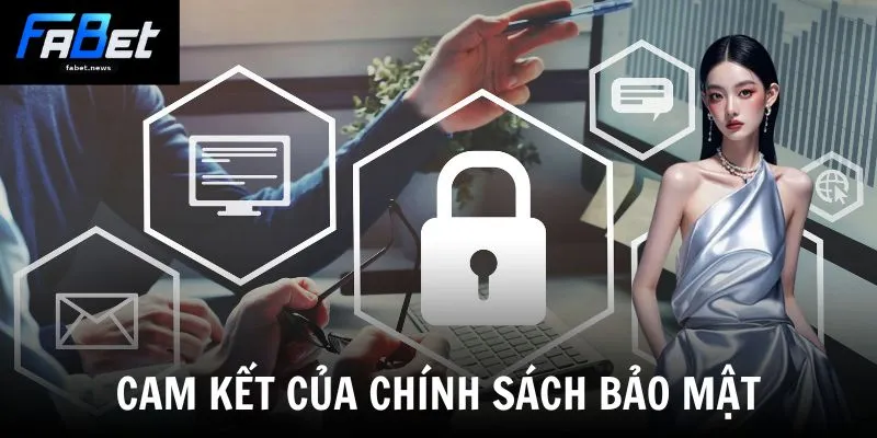 Chính Sách Bảo Mật - Lá Chắn Thép Bảo Vệ Thông Tin 3 Cam kết của chính sách bảo mật