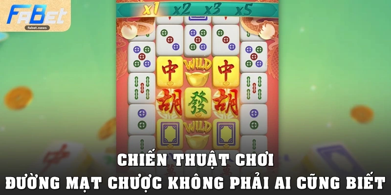 Đường Mạt Chược Fabet: Slot Đỉnh Cao, Săn Thưởng Khủng 4 Chiến thuật chơi Đường Mạt Chược không phải ai cũng biết
