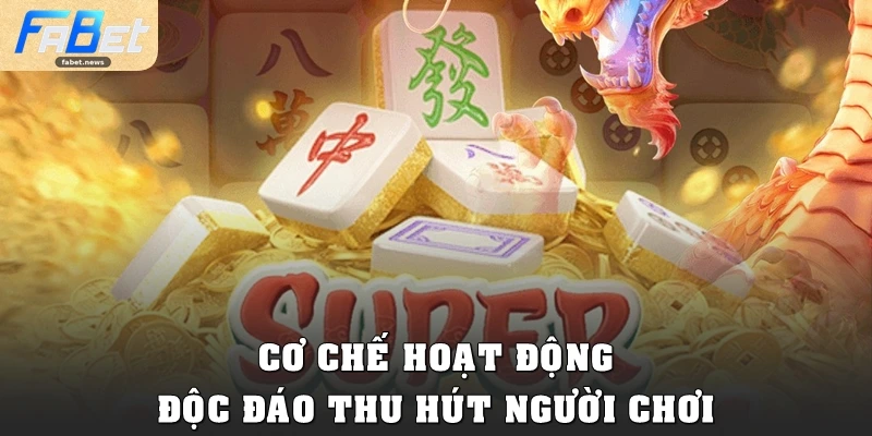 Đường Mạt Chược Fabet: Slot Đỉnh Cao, Săn Thưởng Khủng 2 Cơ chế hoạt động độc đáo thu hút người chơi