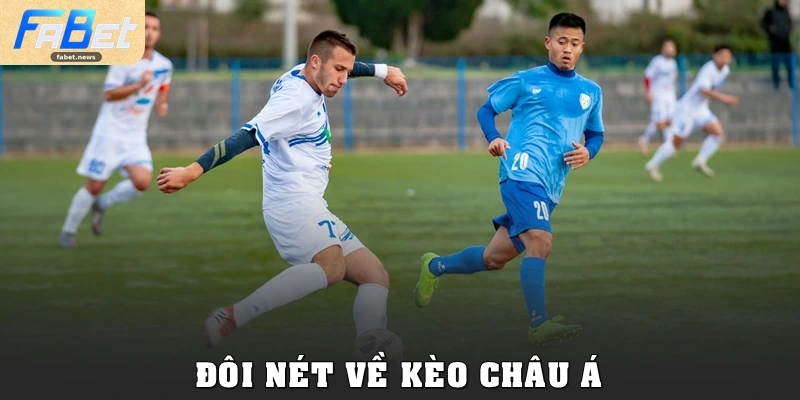 Kèo Châu Á Fabet: Cách Chơi Thông Minh, Hạn Chế Rủi Ro 1 Đôi nét về Kèo châu Á