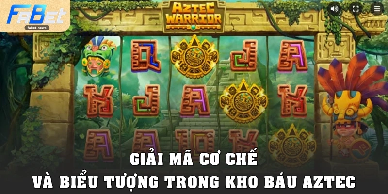 Kho Báu Aztec Fabet: Hành Trình Săn Jackpot Đầy Mê Hoặc 2 Giải mã cơ chế và biểu tượng trong Kho báu Aztec