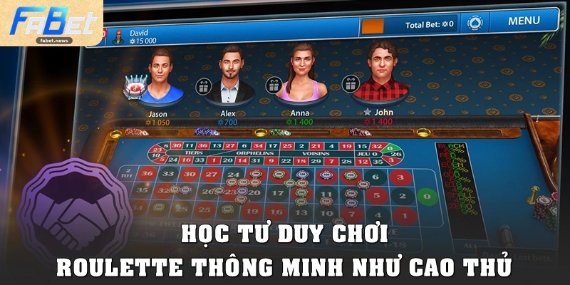 Roulette Fabet: Giải Trí Đỉnh Cao Cùng Bánh Xe May Mắn 5 Học tư duy chơi Roulette thông minh từ cao thủ
