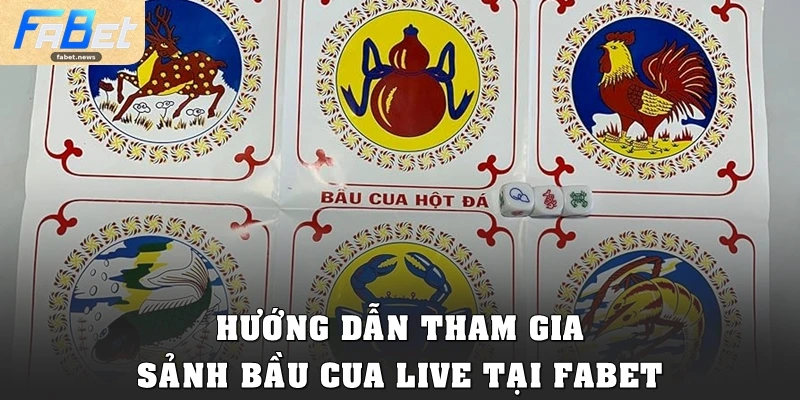 Bầu Cua Tại Fabet: Game Dân Gian Đổi Thưởng Đỉnh Cao 5 Hướng dẫn tham gia sảnh Cua Bầu Live tại Fabet