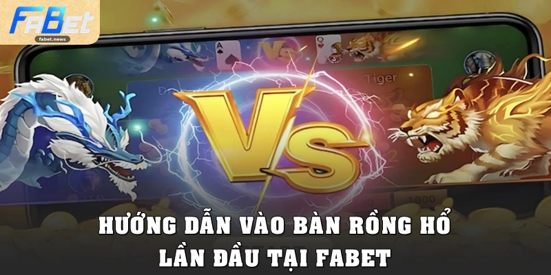 Rồng Hổ Fabet: Luật Chơi Đơn Giản, Thắng Lớn Cực Nhanh 5 Hướng dẫn vào bàn Dragon Tiger lần đầu tại Fabet