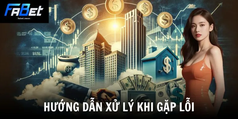 Nạp Tiền Fabet - Hướng Dẫn Nạp Tiền Đơn Giản Và An Toàn 3 Hướng dẫn xử lý khi gặp lỗi