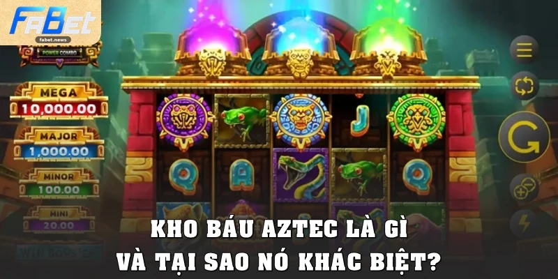 Kho Báu Aztec Fabet: Hành Trình Săn Jackpot Đầy Mê Hoặc 1 Kho báu Aztec là gì và tại sao nó khác biệt?
