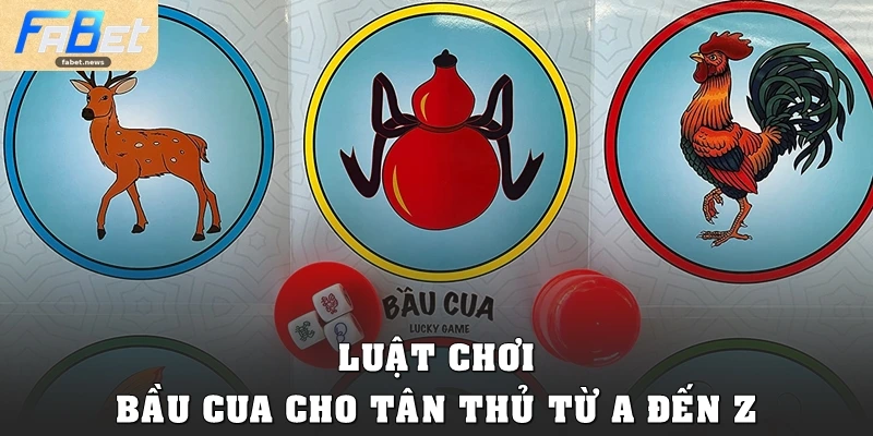 Bầu Cua Tại Fabet: Game Dân Gian Đổi Thưởng Đỉnh Cao 3 Luật chơi Bầu Cua cho tân thủ từ A đến Z