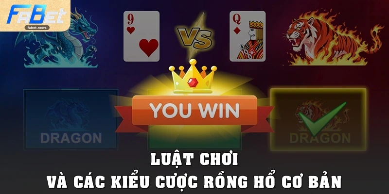 Rồng Hổ Fabet: Luật Chơi Đơn Giản, Thắng Lớn Cực Nhanh 2 Luật chơi và các kiểu cược Rồng Hổ cơ bản