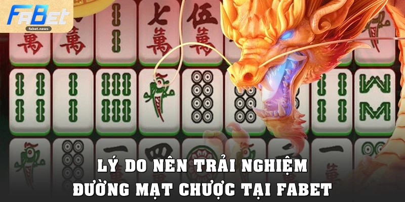 Đường Mạt Chược Fabet: Slot Đỉnh Cao, Săn Thưởng Khủng 3 Lý do bạn nên trải nghiệm Đường Mạt Chược tại Fabet