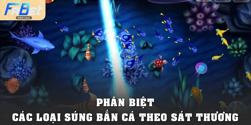 Các Loại Súng Bắn Cá Và Bí Kíp Dùng Hiệu Quả Tại Fabet 2 Phân biệt các loại súng bắn cá theo sát thương