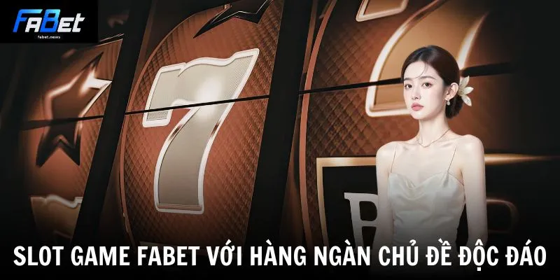 Fabet - Fabet.com | Trang Đăng Ký Bóng Đá Hot Nhất 2026 18 Slot game Fabet với hàng ngàn chủ đề độc đáo