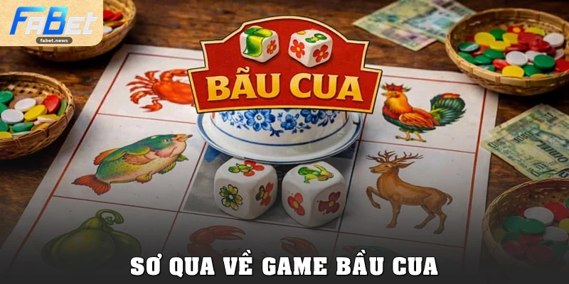 Bầu Cua Tại Fabet: Game Dân Gian Đổi Thưởng Đỉnh Cao 1 Sơ qua về game Bầu Cua