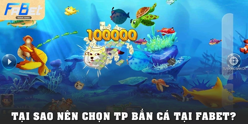 TP Bắn Cá: Chinh Phục Đại Dương, Săn Thưởng Tại Fabet 3 Tại sao nên chọn TP Bắn Cá tại Fabet?